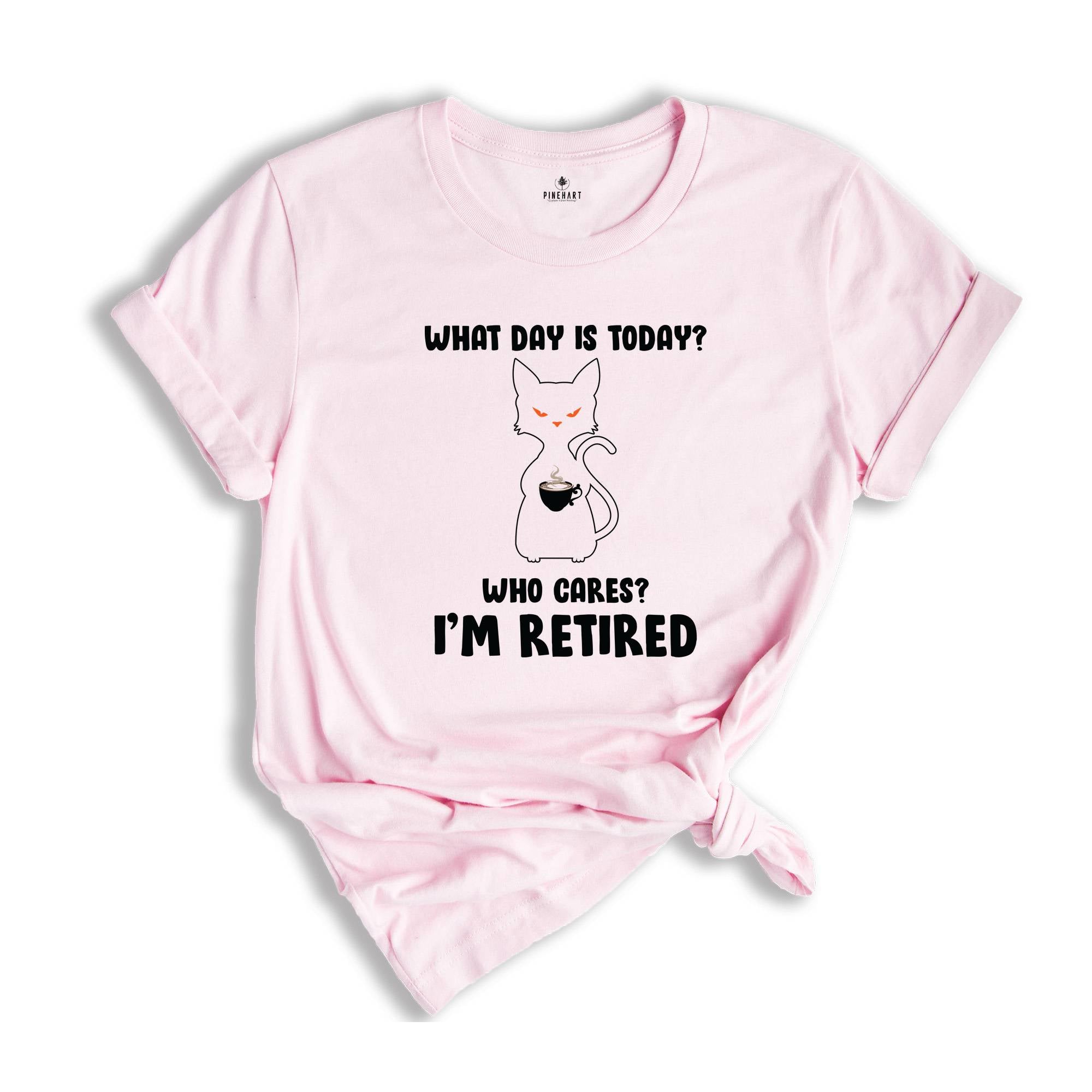 What Day Is Today Who Cares I'm Retired Shirt, Retired 2026 Shirt, Funny Black Cat Shirt, Retirement Gift, Funny Retired Shirt