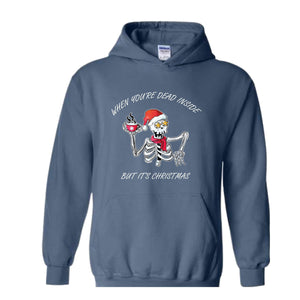 When You're Dead Inside But It's Christmas Hoodie, Christmas Skeleton Sweater, Holiday Season Hoodie, Funny Christmas