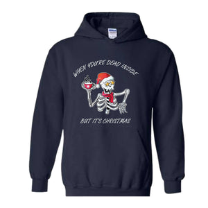 When You're Dead Inside But It's Christmas Hoodie, Christmas Skeleton Sweater, Holiday Season Hoodie, Funny Christmas