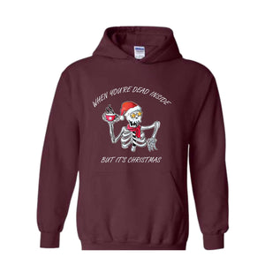 When You're Dead Inside But It's Christmas Hoodie, Christmas Skeleton Sweater, Holiday Season Hoodie, Funny Christmas
