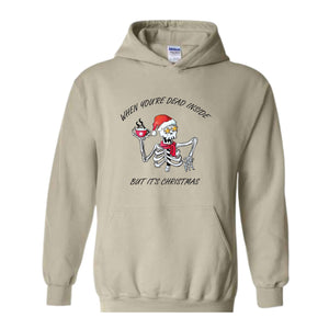 When You're Dead Inside But It's Christmas Hoodie, Christmas Skeleton Sweater, Holiday Season Hoodie, Funny Christmas