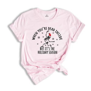 When You're Dead Inside But It's The Holiday Season Shirt, Christmas Skeleton Tee, Holiday Shirt, Christmas Outfit