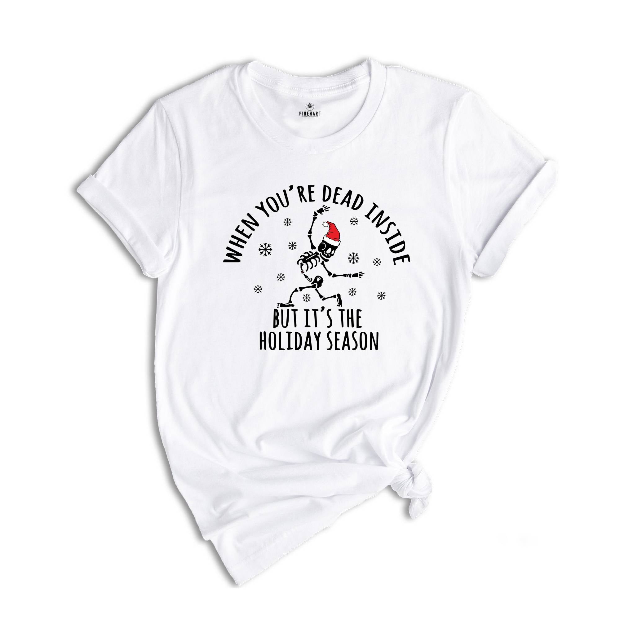 When You're Dead Inside But It's The Holiday Season Shirt, Christmas Skeleton Tee, Holiday Shirt, Christmas Outfit