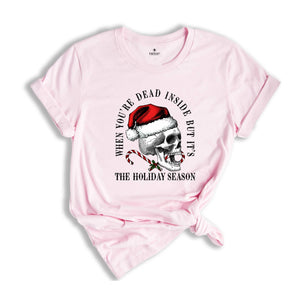 When You're Dead Inside but It's The Holiday Season Shirt, Funny Christmas Tee, Santa Hat Shirt, Humorous Xmas Shirt, Funny Skull Shirt