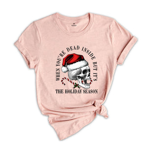 When You're Dead Inside but It's The Holiday Season Shirt, Funny Christmas Tee, Santa Hat Shirt, Humorous Xmas Shirt, Funny Skull Shirt