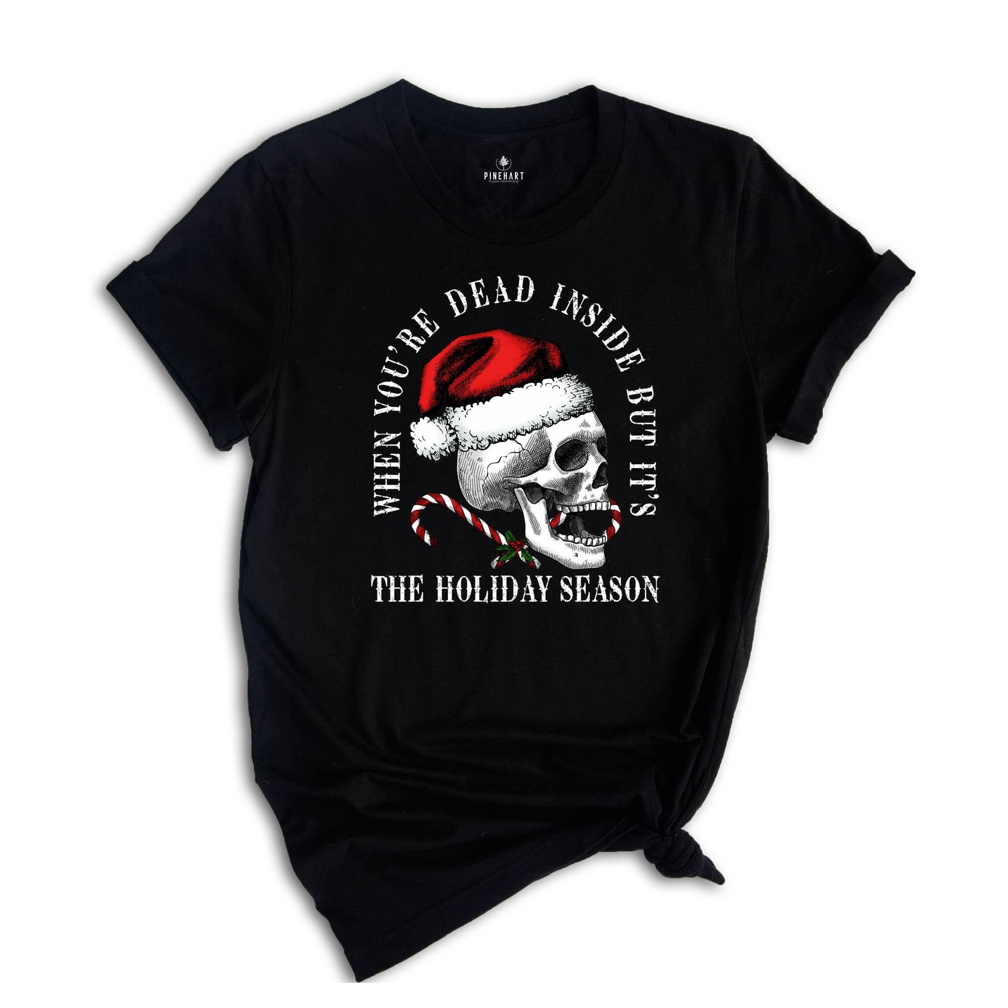 When You're Dead Inside but It's The Holiday Season Shirt, Funny Christmas Tee, Santa Hat Shirt, Humorous Xmas Shirt, Funny Skull Shirt