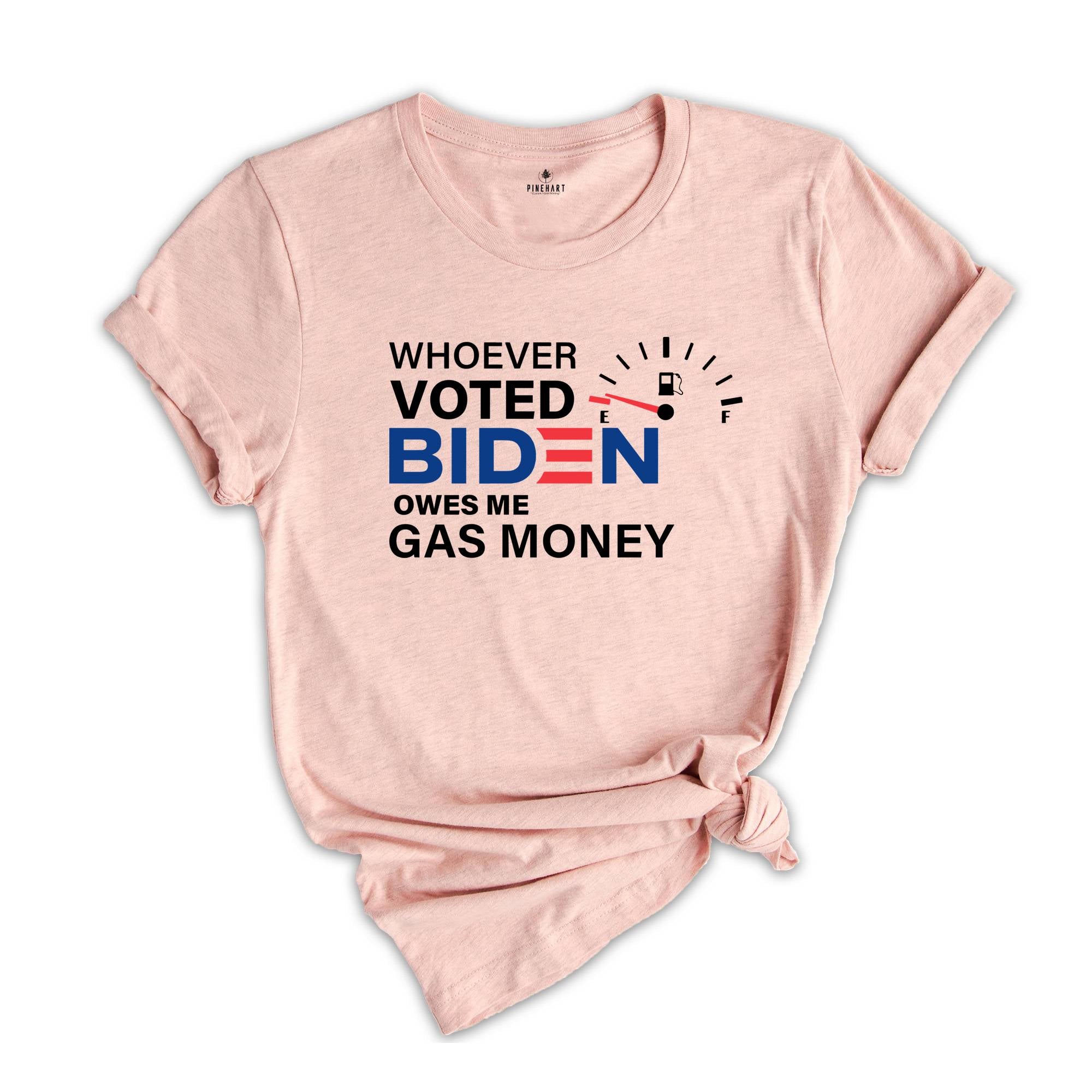 Whoever Voted Biden Owes Me Gas Money Shirt, Anti Biden Shirt, Republican Shirt, Political Shirt, Anti Democrat Shirt, Republican Gift