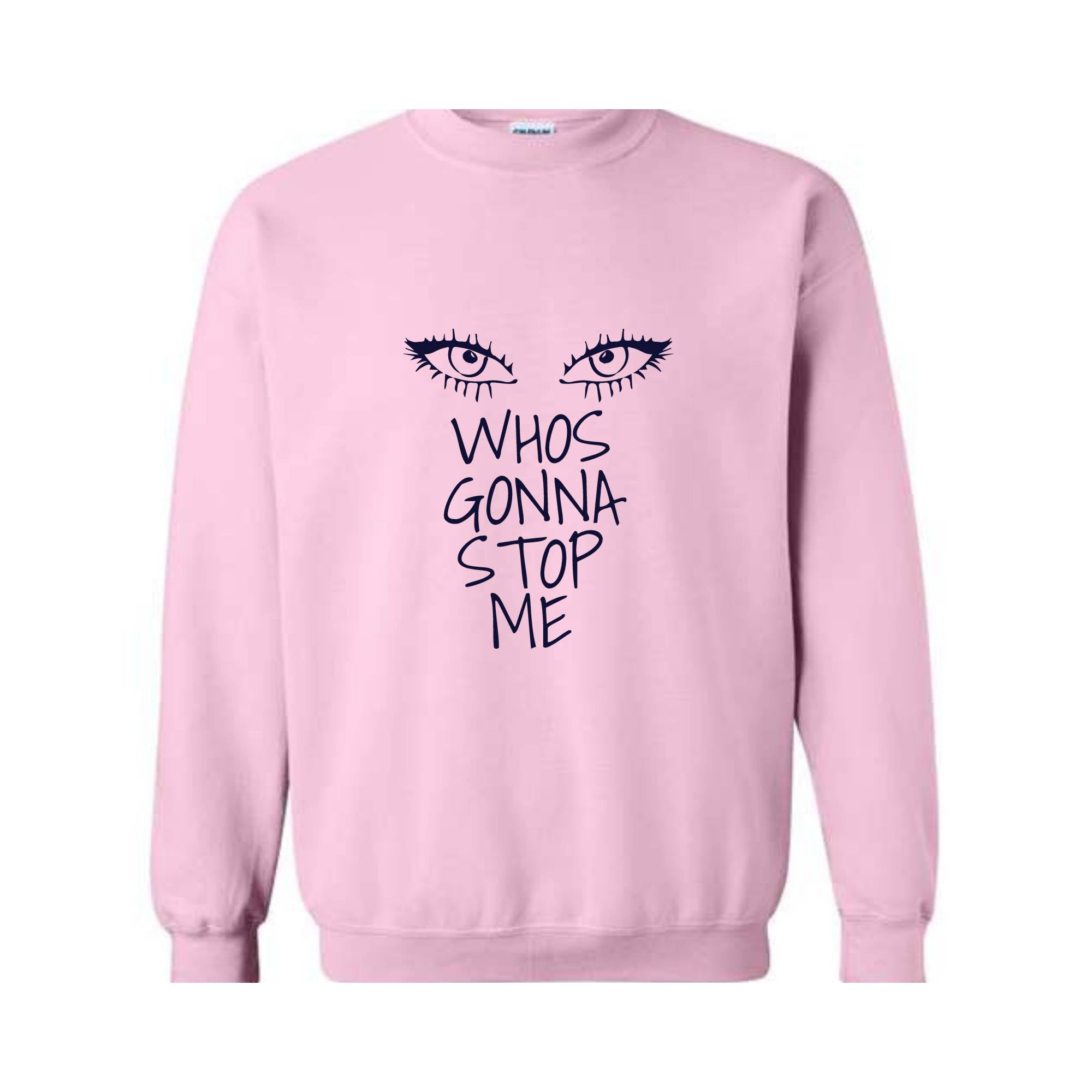 Whos Gonna Stop Me Sweatshirt, Female Empowerment Sweatshirt, I'm Strong Hoodie, Girl Boss Hoodie, Look in My eyes Sweatshirt.