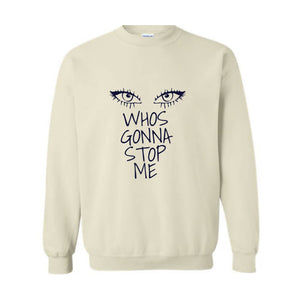 Whos Gonna Stop Me Sweatshirt, Female Empowerment Sweatshirt, I'm Strong Hoodie, Girl Boss Hoodie, Look in My eyes Sweatshirt.