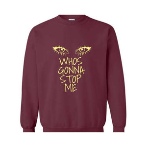 Whos Gonna Stop Me Sweatshirt, Female Empowerment Sweatshirt, I'm Strong Hoodie, Girl Boss Hoodie, Look in My eyes Sweatshirt.