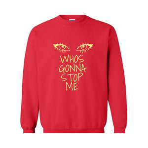 Whos Gonna Stop Me Sweatshirt, Female Empowerment Sweatshirt, I'm Strong Hoodie, Girl Boss Hoodie, Look in My eyes Sweatshirt.