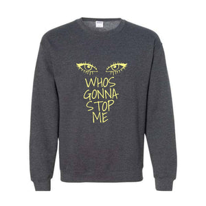 Whos Gonna Stop Me Sweatshirt, Female Empowerment Sweatshirt, I'm Strong Hoodie, Girl Boss Hoodie, Look in My eyes Sweatshirt.