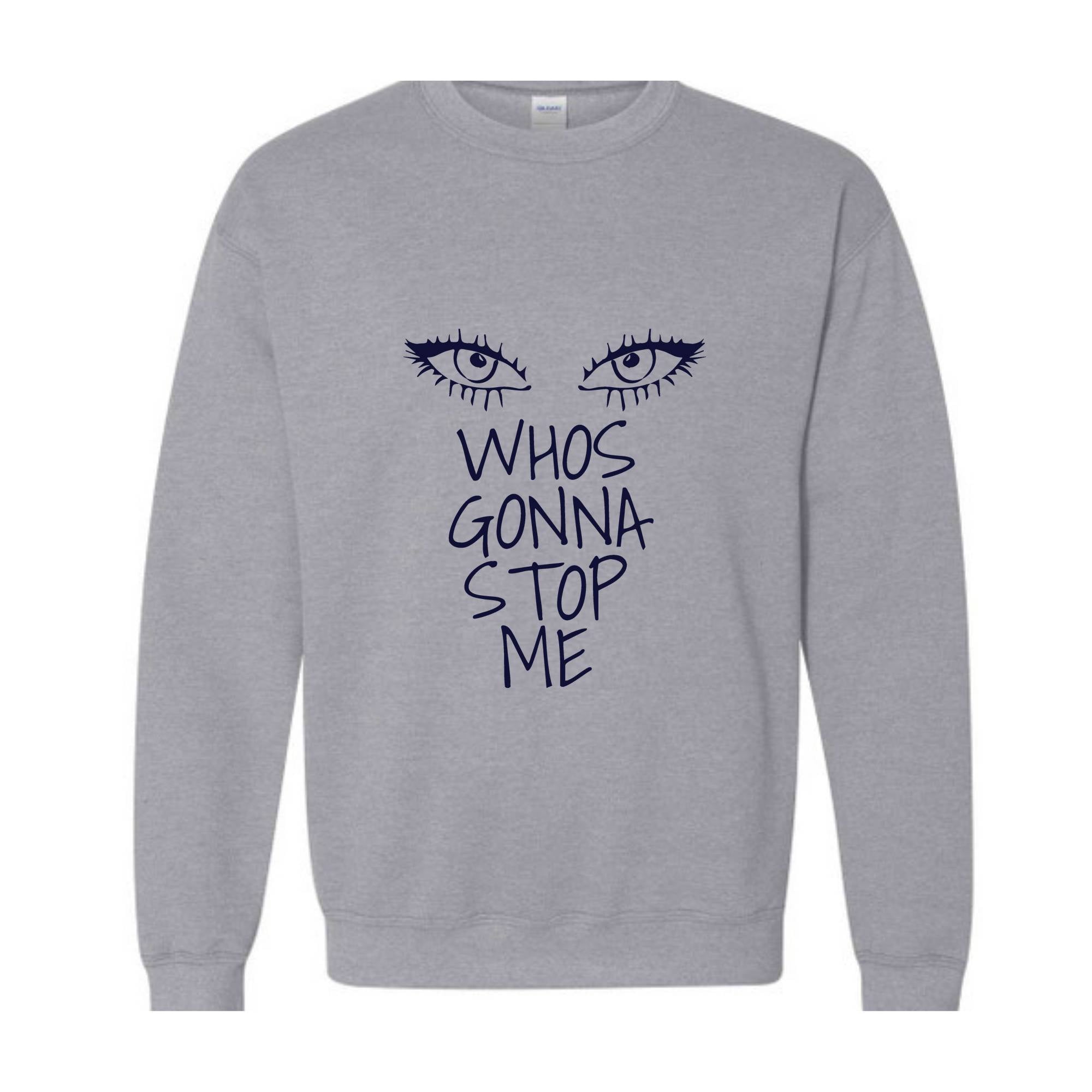 Whos Gonna Stop Me Sweatshirt, Female Empowerment Sweatshirt, I'm Strong Hoodie, Girl Boss Hoodie, Look in My eyes Sweatshirt.