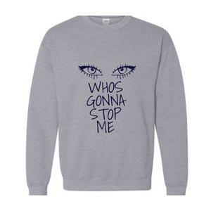 Whos Gonna Stop Me Sweatshirt, Female Empowerment Sweatshirt, I'm Strong Hoodie, Girl Boss Hoodie, Look in My eyes Sweatshirt.