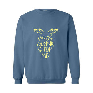 Whos Gonna Stop Me Sweatshirt, Female Empowerment Sweatshirt, I'm Strong Hoodie, Girl Boss Hoodie, Look in My eyes Sweatshirt.