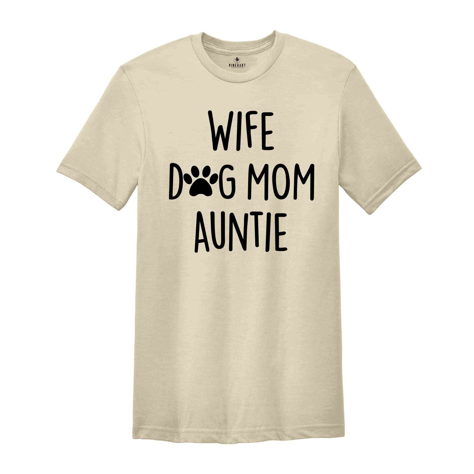 Wife Dog Mom Auntie Shirt, Gift for Wife, Dog Mom Shirt, Best Auntie Ever, Cool Aunt Shirt, Favorite Auntie, Promoted to Auntie