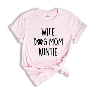 Wife Dog Mom Auntie Shirt, Gift for Wife, Dog Mom Shirt, Best Auntie Ever, Cool Aunt Shirt, Favorite Auntie, Promoted to Auntie
