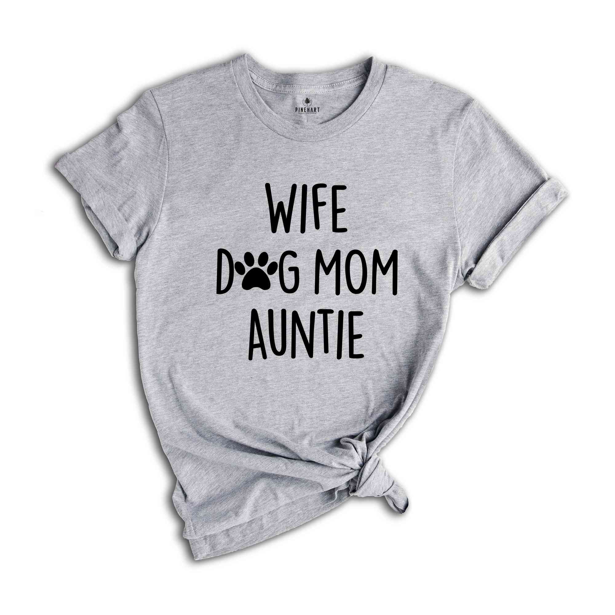 Wife Dog Mom Auntie Shirt, Gift for Wife, Dog Mom Shirt, Best Auntie Ever, Cool Aunt Shirt, Favorite Auntie, Promoted to Auntie