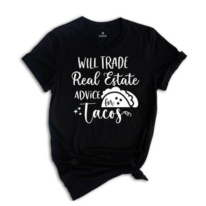Will Trade Real Estate Advice for Tacos Shirt, Realtor Shirt, Realtor Gift, Funny Realtor Shirt, Tacos Shirt, Real Estate is My Hustle