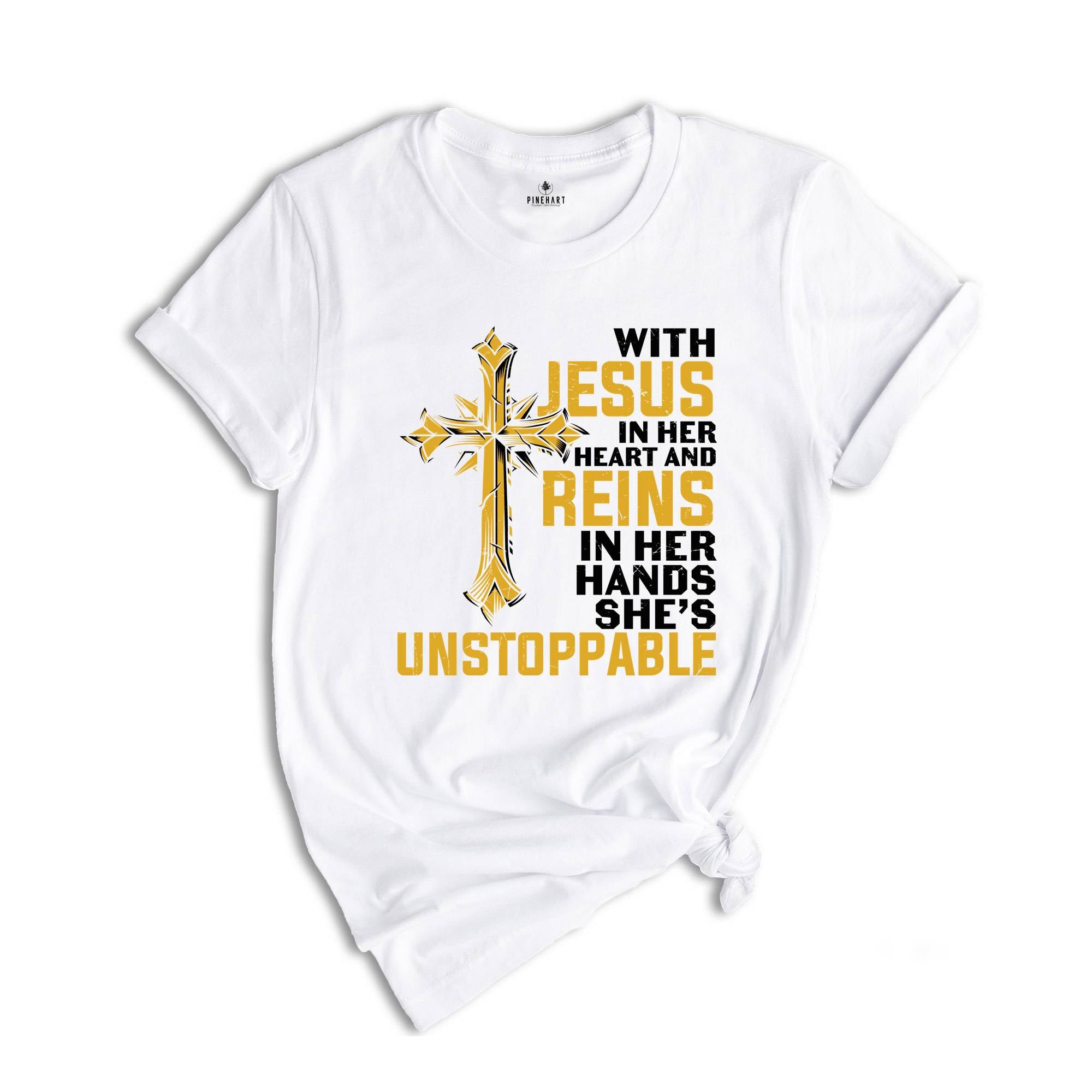 With Jesus In Her Heart And Reins In Her Hands She Is Unstoppable Shirt, Proud Jesus Lover Shirt, Jesus Christ Gift