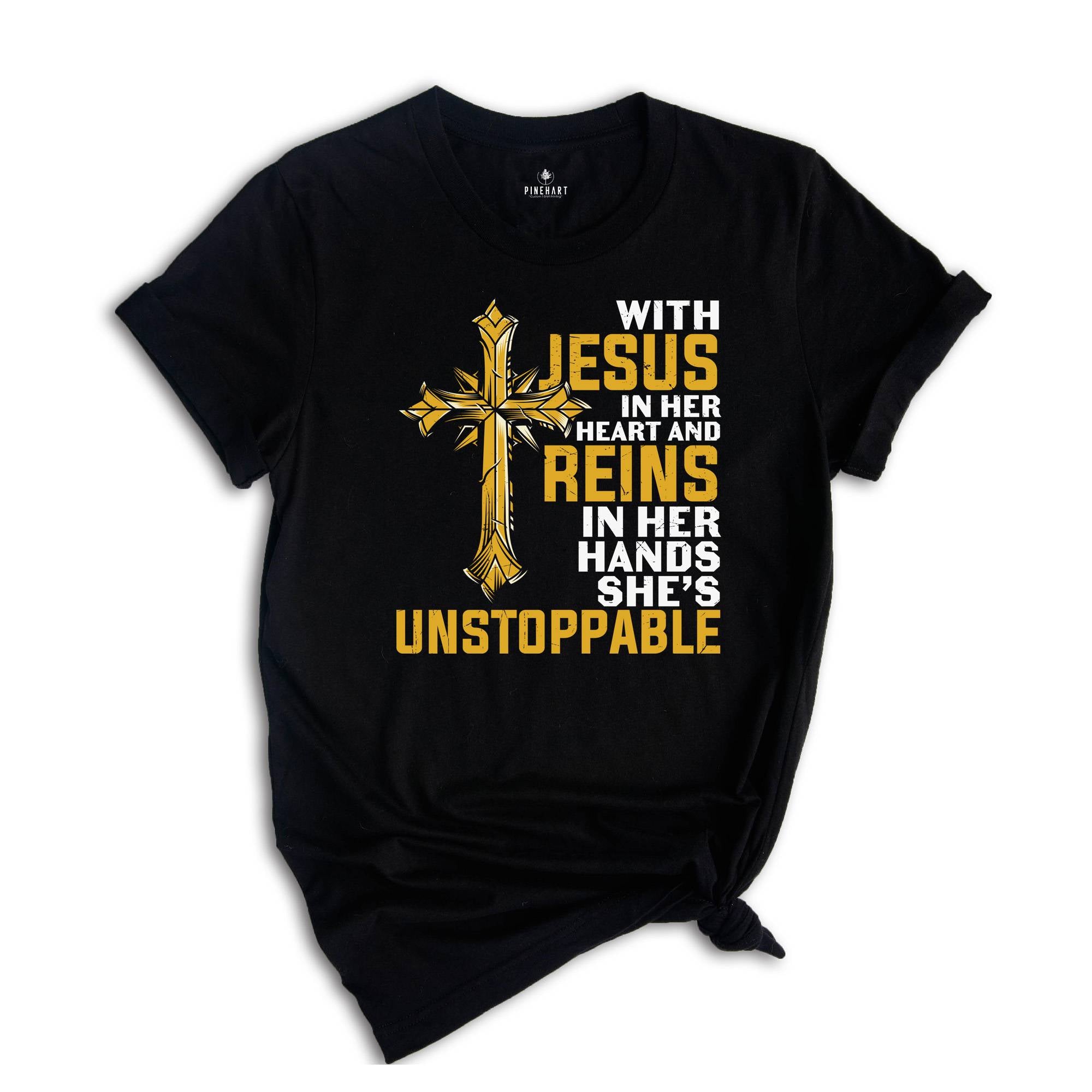 With Jesus In Her Heart And Reins In Her Hands She Is Unstoppable Shirt, Proud Jesus Lover Shirt, Jesus Christ Gift