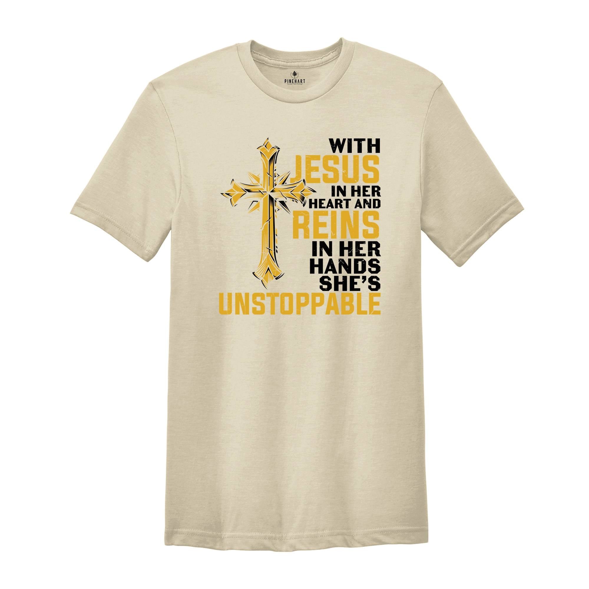With Jesus In Her Heart And Reins In Her Hands She Is Unstoppable Shirt, Proud Jesus Lover Shirt, Jesus Christ Gift