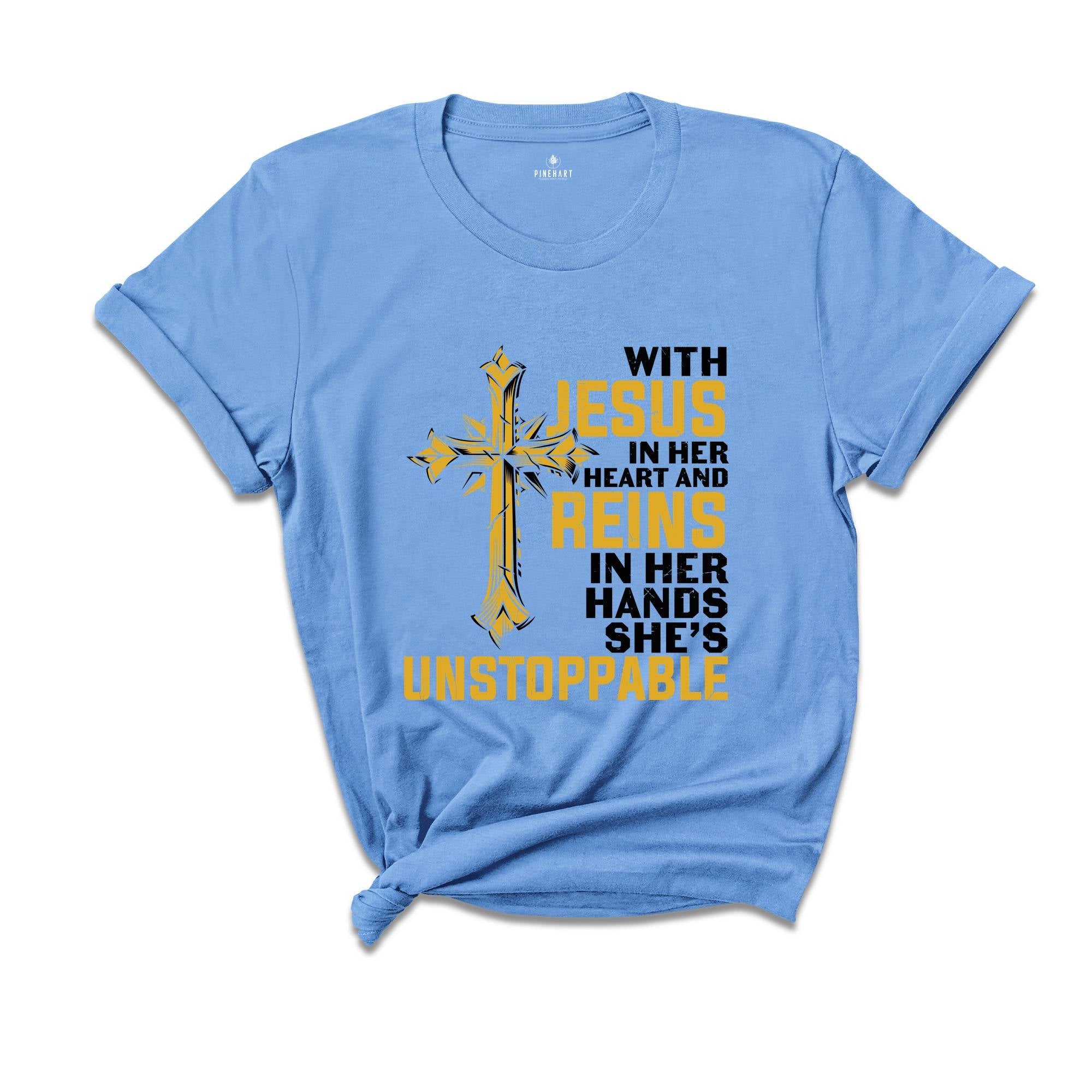With Jesus In Her Heart And Reins In Her Hands She Is Unstoppable Shirt, Proud Jesus Lover Shirt, Jesus Christ Gift