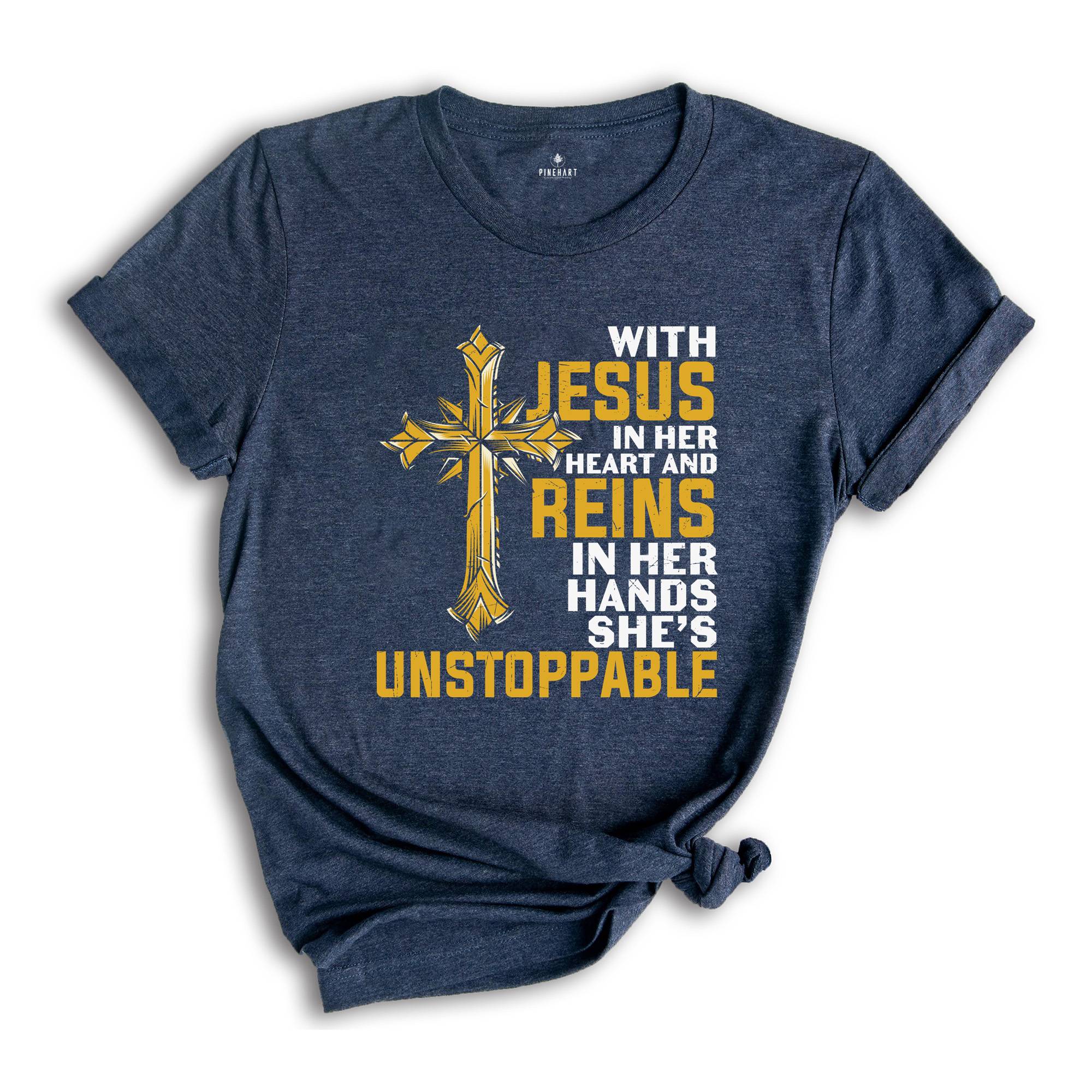 With Jesus In Her Heart And Reins In Her Hands She Is Unstoppable Shirt, Proud Jesus Lover Shirt, Jesus Christ Gift
