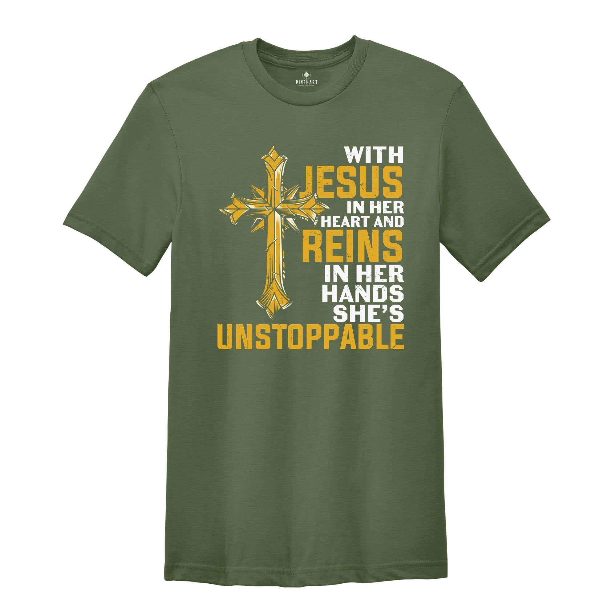 With Jesus In Her Heart And Reins In Her Hands She Is Unstoppable Shirt, Proud Jesus Lover Shirt, Jesus Christ Gift
