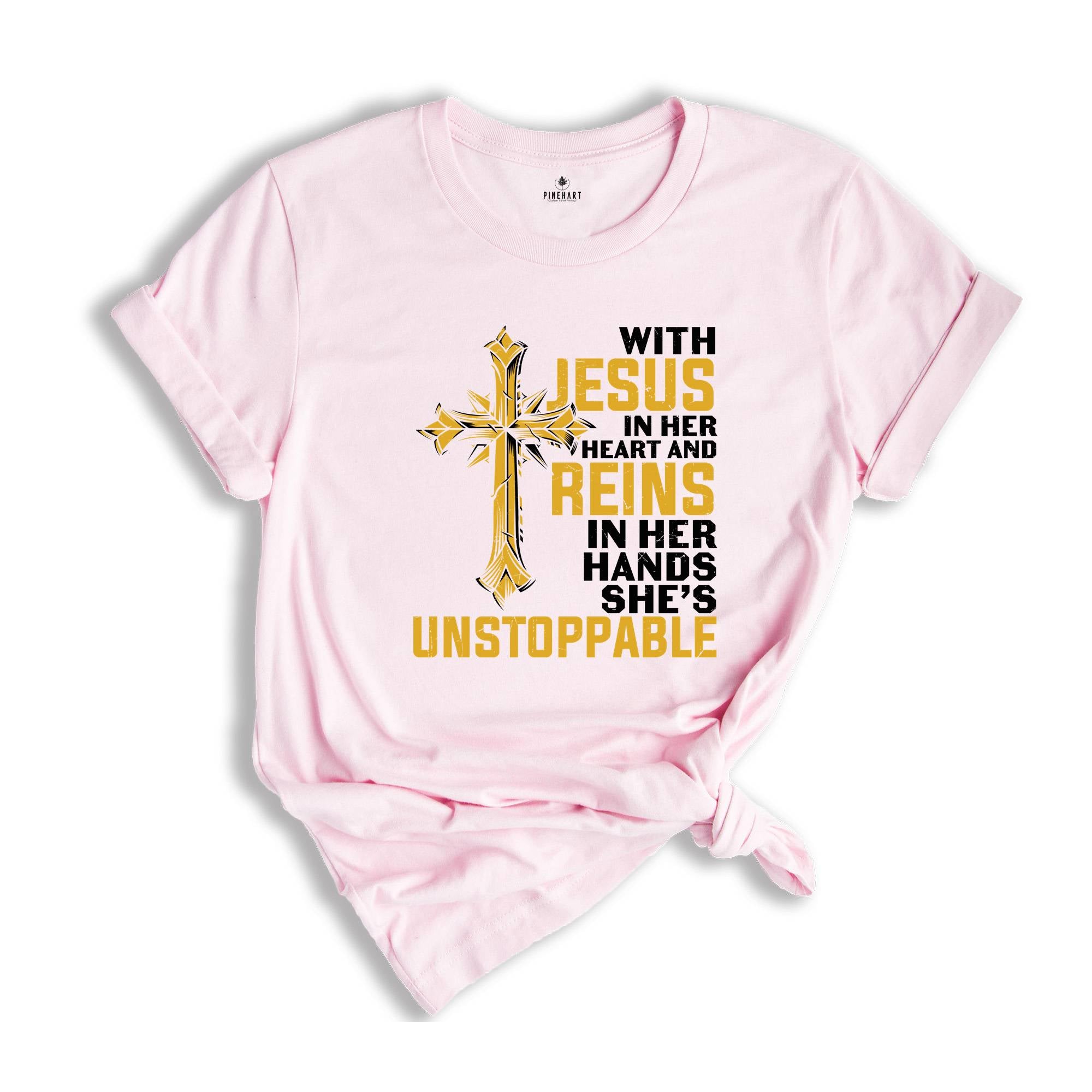 With Jesus In Her Heart And Reins In Her Hands She Is Unstoppable Shirt, Proud Jesus Lover Shirt, Jesus Christ Gift