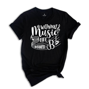 Without Music Life Would Be Flat Shirt, Music Teacher Shirt, Music Fan, Musician Tee, Gift for Music, Music Lover Tshirt