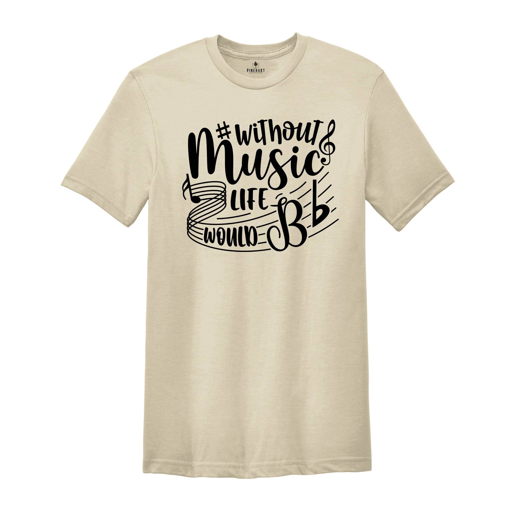 Without Music Life Would Be Flat Shirt, Music Teacher Shirt, Music Fan, Musician Tee, Gift for Music, Music Lover Tshirt