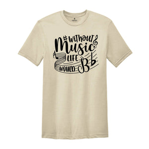 Without Music Life Would Be Flat Shirt, Music Teacher Shirt, Music Fan, Musician Tee, Gift for Music, Music Lover Tshirt