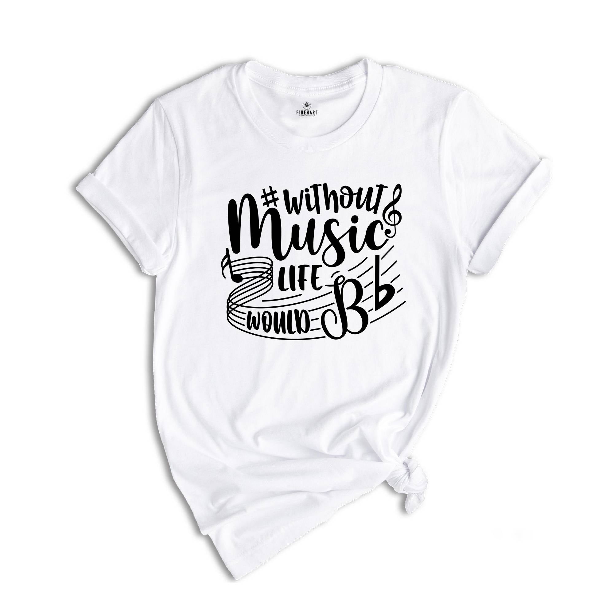 Without Music Life Would Be Flat Shirt, Music Teacher Shirt, Music Fan, Musician Tee, Gift for Music, Music Lover Tshirt