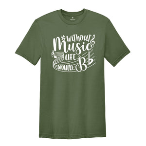 Without Music Life Would Be Flat Shirt, Music Teacher Shirt, Music Fan, Musician Tee, Gift for Music, Music Lover Tshirt