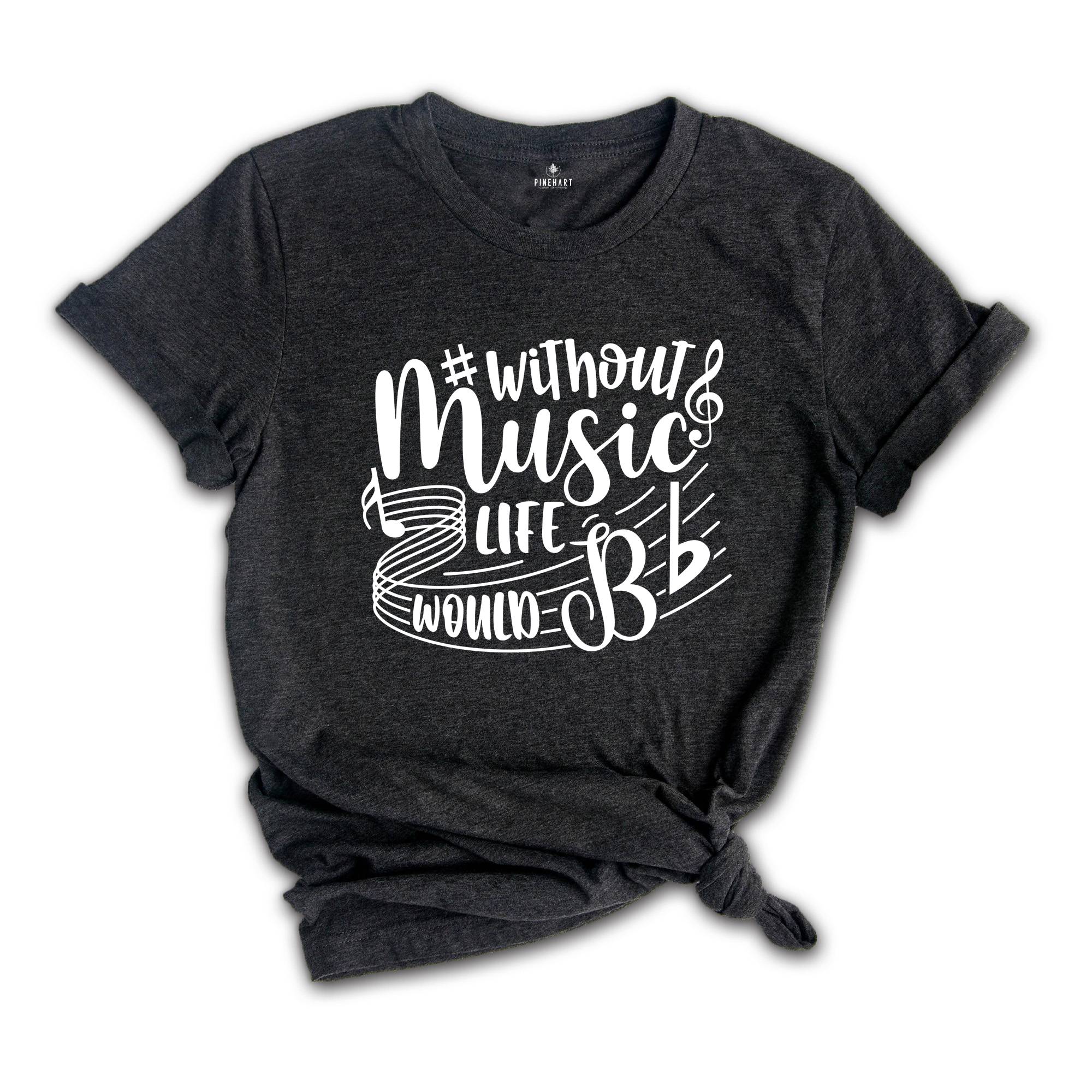 Without Music Life Would Be Flat Shirt, Music Teacher Shirt, Music Fan, Musician Tee, Gift for Music, Music Lover Tshirt