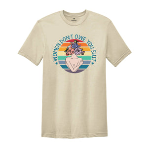 Women Don't Owe You Shit Shirt, Feminism Shirt, Pro Choice Uterus Tee, Women Rights Tee, Abortion Rights Shirt, Pro Choice Shirt