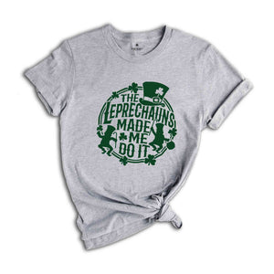 The Leprechauns Made Me Do It Shirt, Leprechauns Shirt, St Patrick Day Shirt, Lebrechaun Hat, Irish Shirt, St Patrick Day Gift