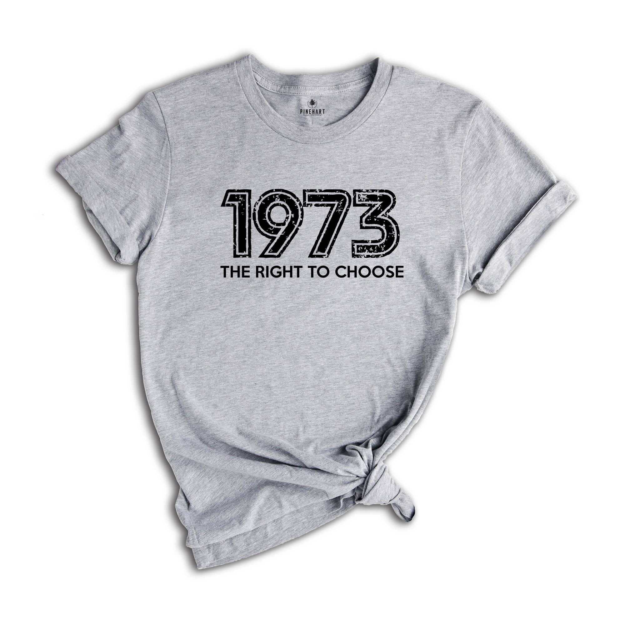 1973 The Right To Choose Shirt, Pro Choice Shirt, Pro Roe Shirt, Equality Shirt, Women Rights Shirt, Roe V Wade Shirt, Feminism Shirt