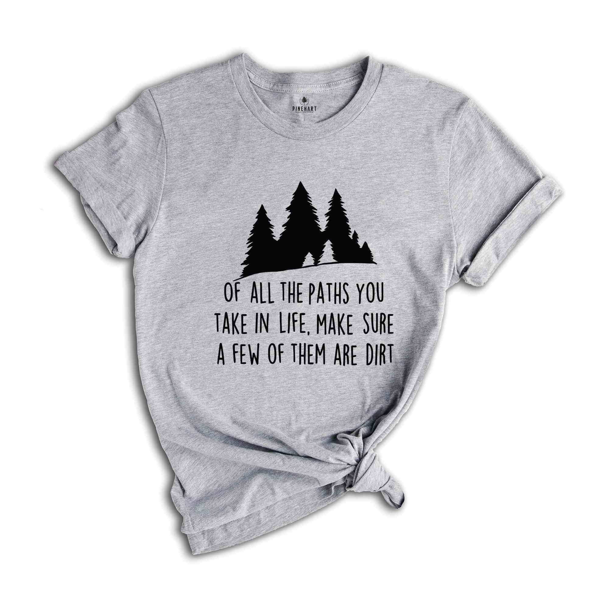 Of All The Paths You Take Shirt, Camping Shirt, Hiking Shirt, Camping Gift, Wild Life Shirt, Adventure Awaits Gifts