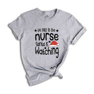 Be Nice to the Nurse, Santa is Watching Shirt, Christmas Nurse Shirt, Nurse Life Tee, Medical Worker Shirt, Christmas Night Shift Tee