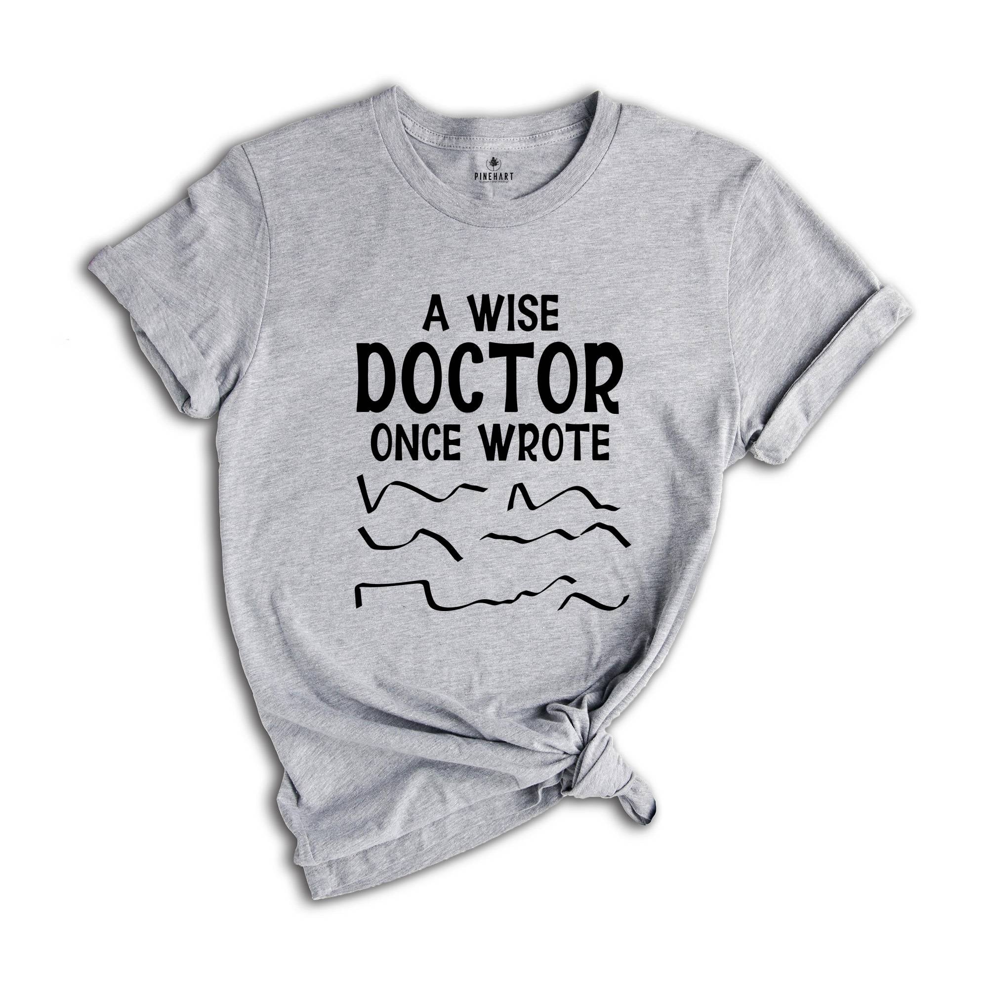 A Wise Doctor Once Wrote Shirt, Funny Pharmacist Shirt, Doctor's Prescription Writing T-Shirt, Funny Doctor Shirt, Doctor Gift