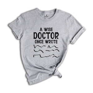 A Wise Doctor Once Wrote Shirt, Funny Pharmacist Shirt, Doctor's Prescription Writing T-Shirt, Funny Doctor Shirt, Doctor Gift