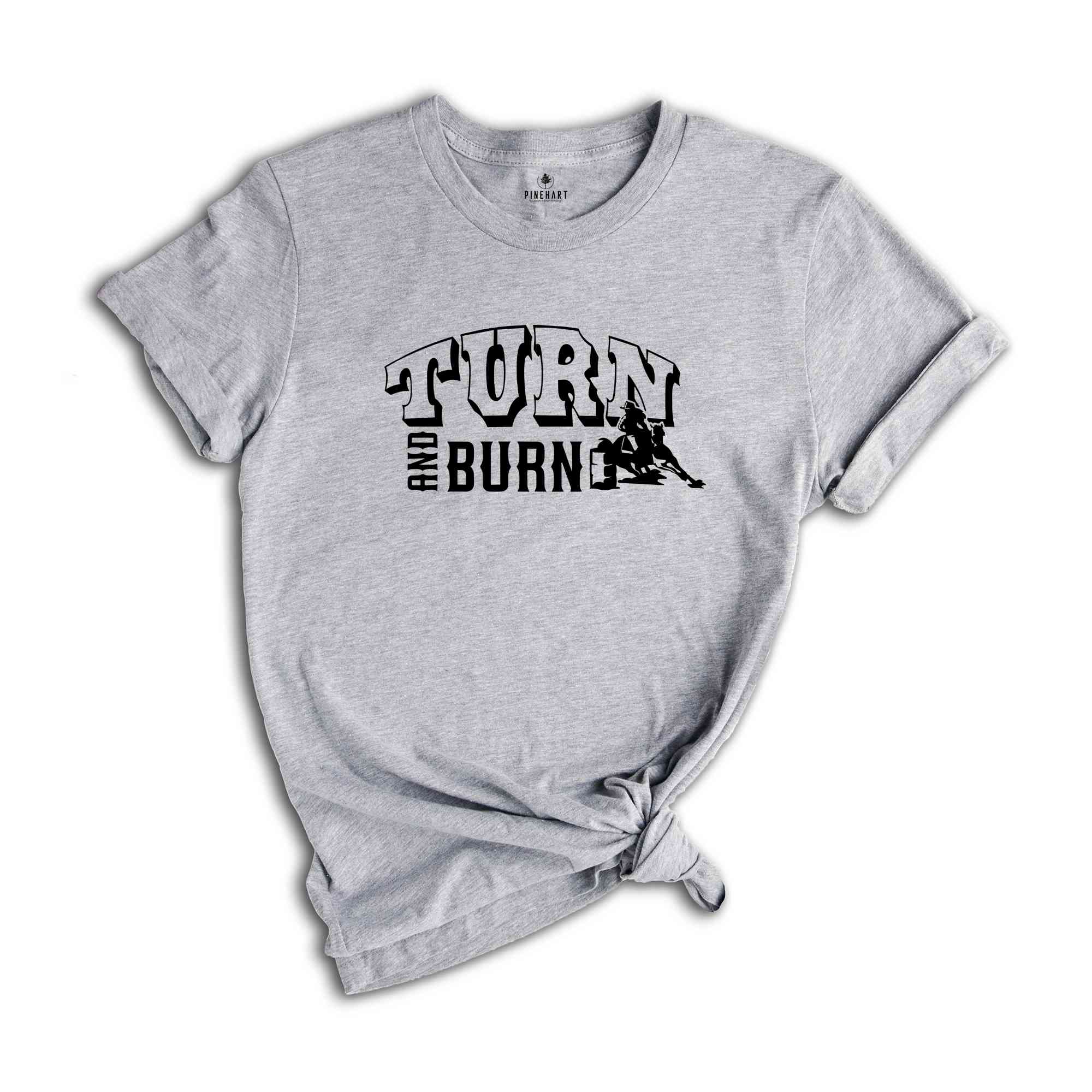 Turn And Burn Barrel Racing Shirt, Horseback Riding Shirt, Love Horse, Equestrian Shirt, Love Barrel Racing, Farmer Tee