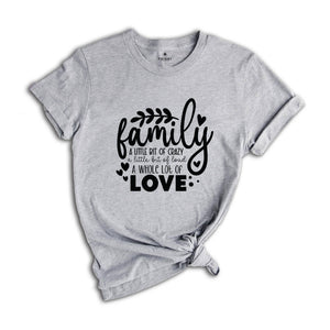 Family A Little Bit Of Crazy A Little Bit Of Loud & A Whole Lot Of Love T-Shirt, Family Matching Shirts, Family Gifts