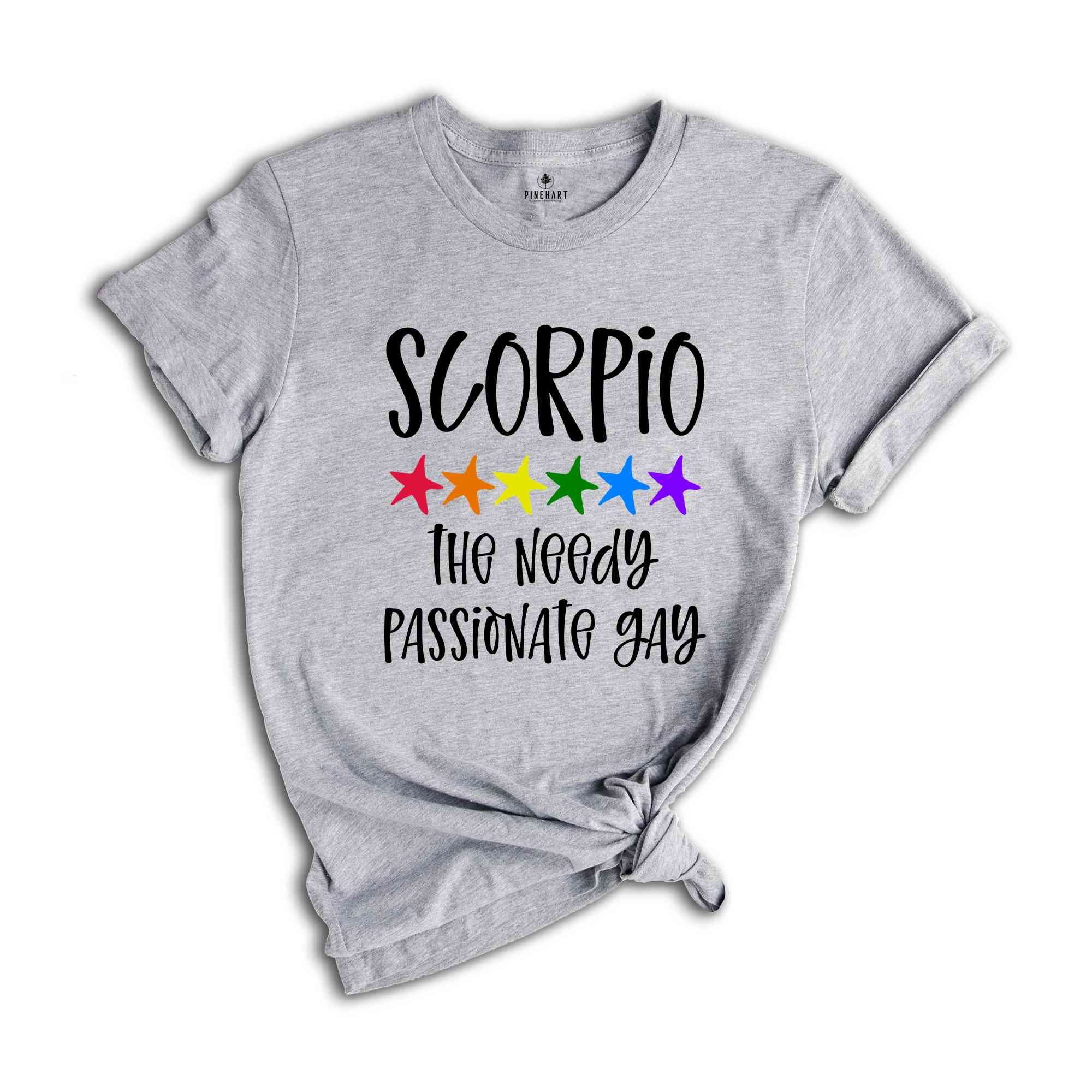 Scorpio The Needy Passionate Gay Zodiac Shirt, LGBT Pride Shirt, Scorpio Shirt, Gift For Gay Shirt, Gay Pride Shirt, Gay Zodiac Shirt