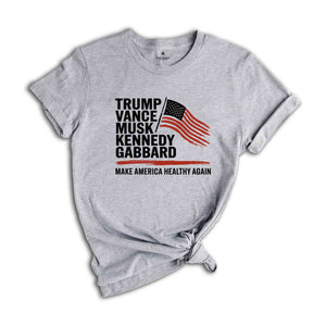 Trump Vance Musk Kennedy Gabbard 2024 T-Shirt, Make America Healthy Again Shirt, Trump Supporters Gifts, Us Elections Tee