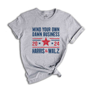 Mind Your Own Damn Business T-Shirt, 2024 Harris Walz T-Shirt, Kamala Harris For President Shirt, Election Tee