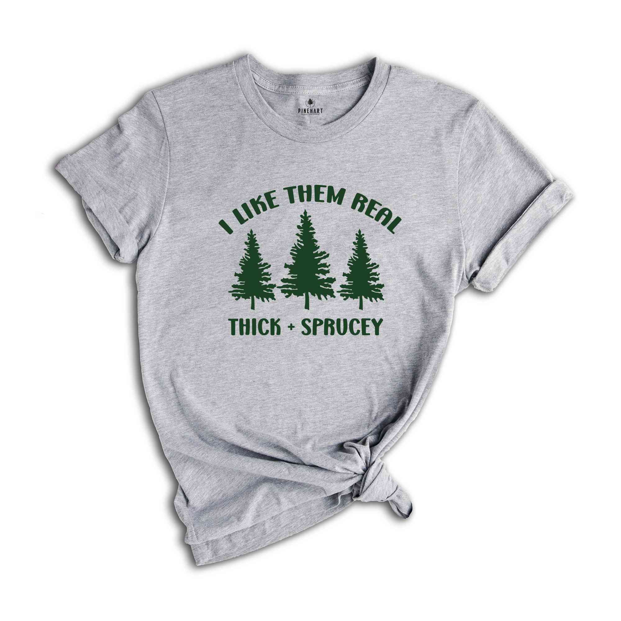 I Like Them Thick and Sprucey Shirt, Gift for Christmas, Christmas Tee, Christmas Tree Shirt, Christmas Party Shirt, Pine Tree Shirt