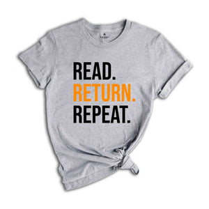 Read Return And Repeat Library Book Shirt, Library Person Shirt, Library Day T-Shirt, Gift For Bookworm